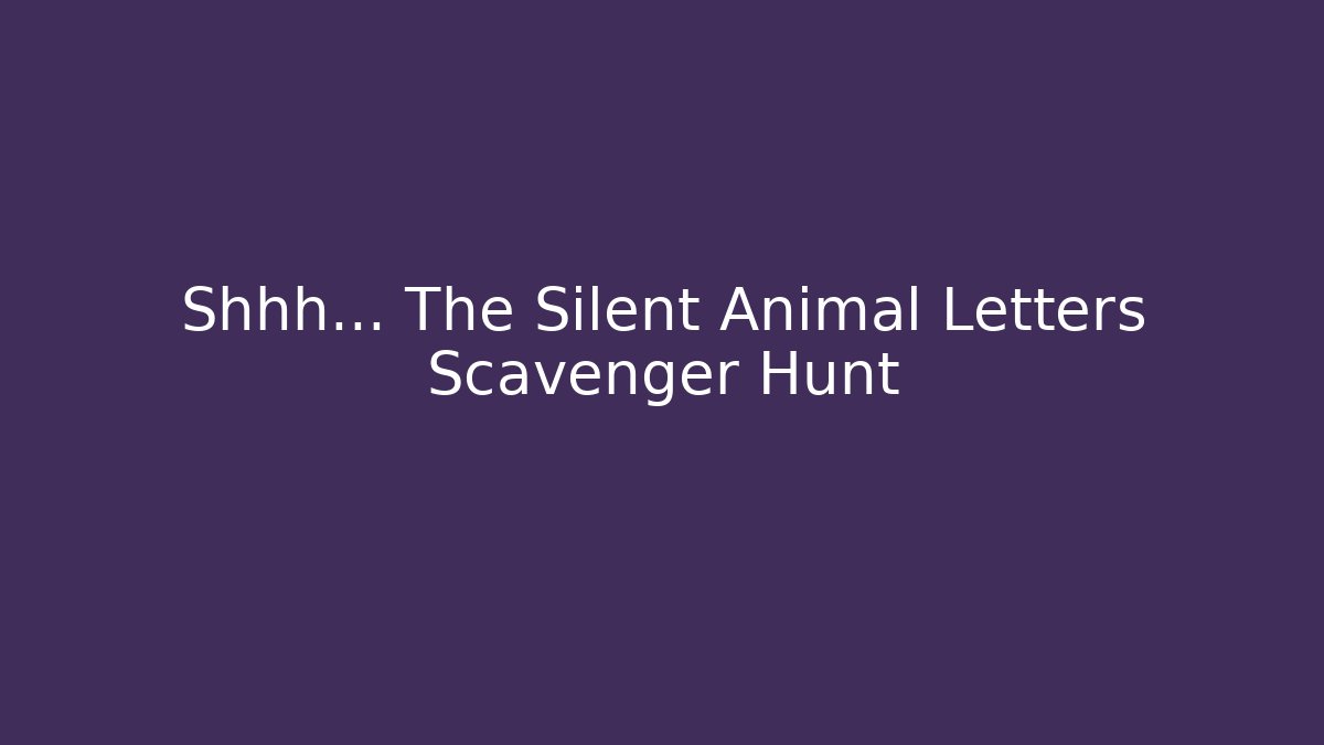 Shhh... The Silent Animal Letters Scavenger Hunt - Método de Aprovação