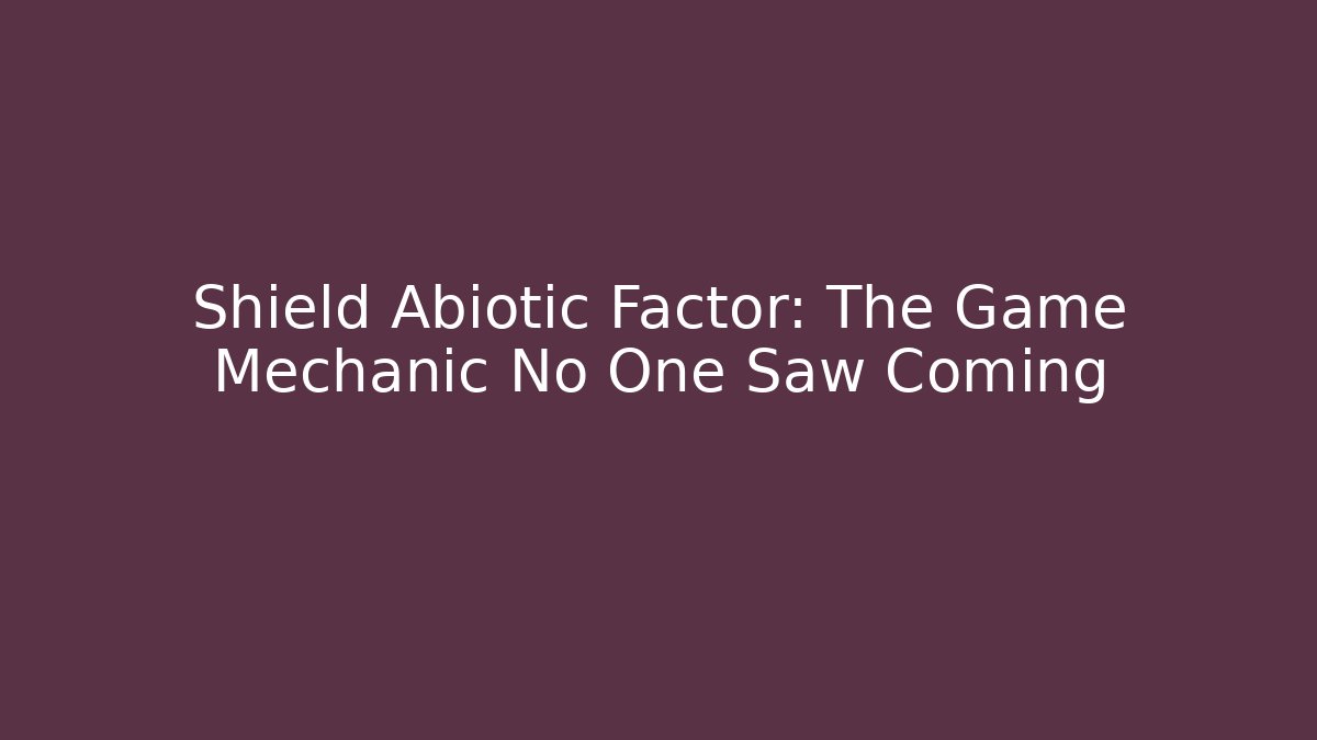 Shield Abiotic Factor: The Game Mechanic No One Saw Coming