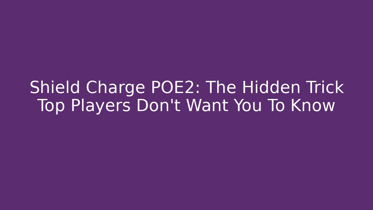 Shield Charge POE2: The Hidden Trick Top Players Don’t Want You To Know - Método de Aprovação