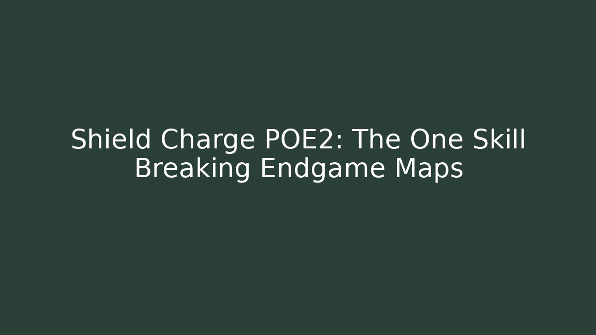 Shield Charge POE2: The One Skill Breaking Endgame Maps