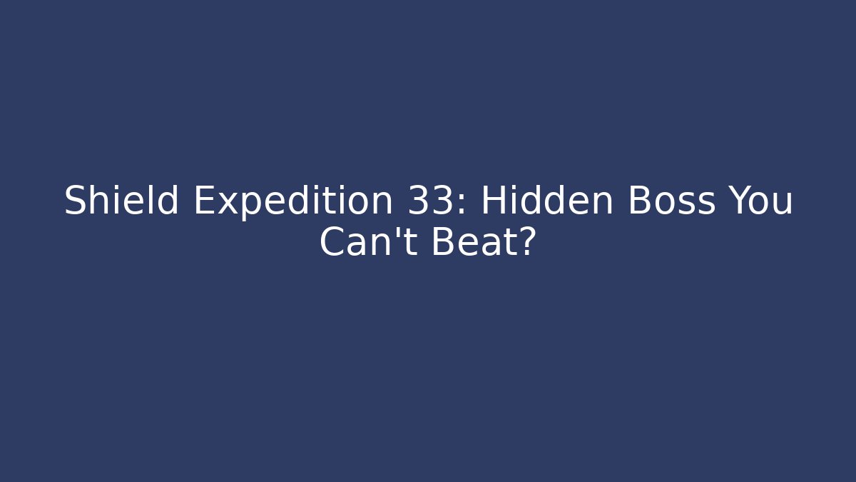 Shield Expedition 33: Hidden Boss You Can't Beat? - Método de Aprovação