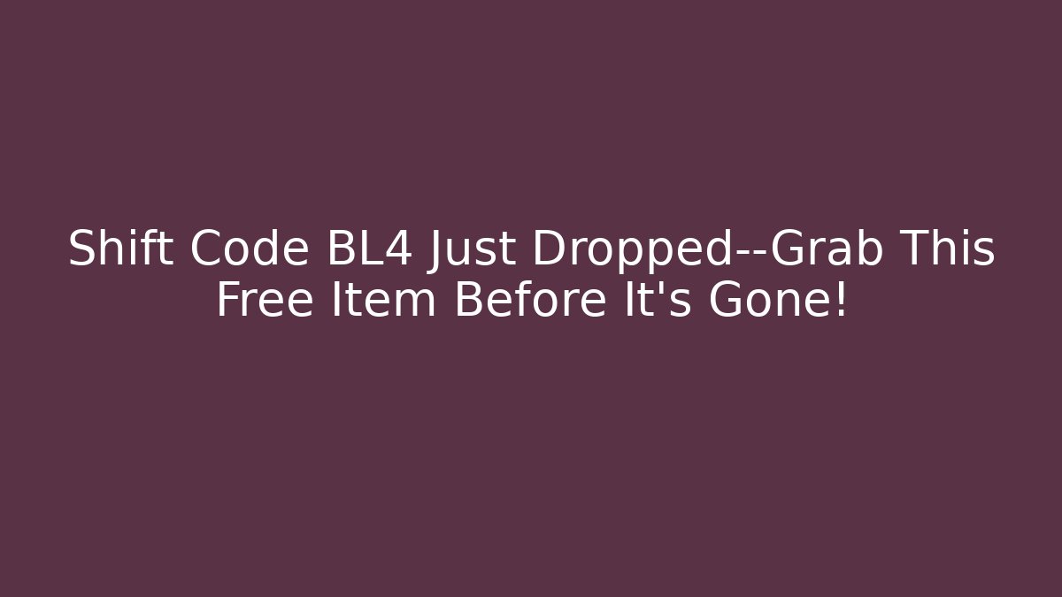 Shift Code BL4 Just Dropped—Grab This Free Item Before It’s Gone!