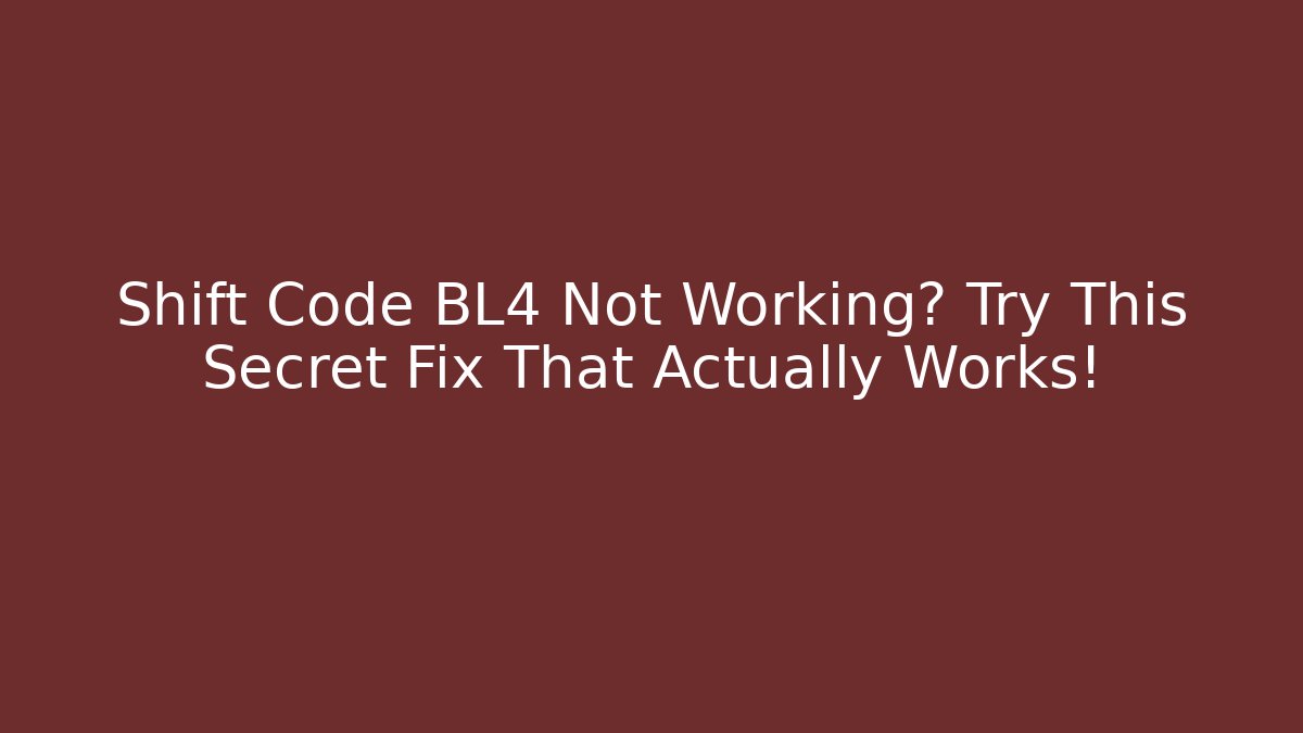Shift Code BL4 Not Working? Try This Secret Fix That Actually Works! - Método de Aprovação