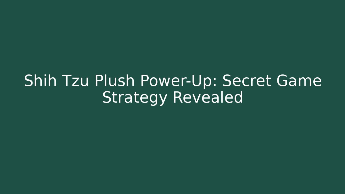 Shih Tzu Plush Power-Up: Secret Game Strategy Revealed
