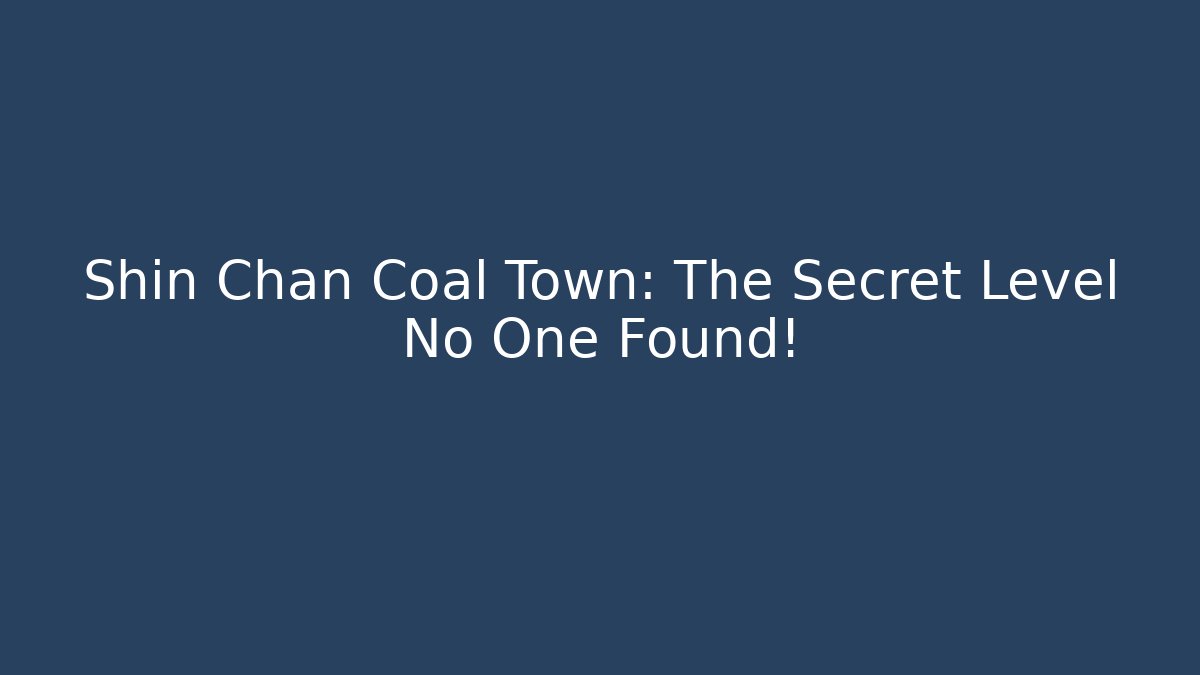 Shin Chan Coal Town: The Secret Level No One Found!
