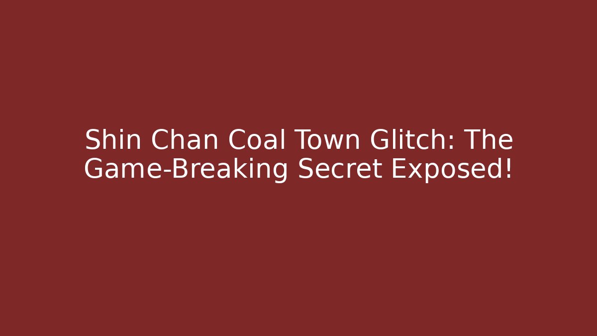 Shin Chan Coal Town Glitch: The Game-Breaking Secret Exposed!