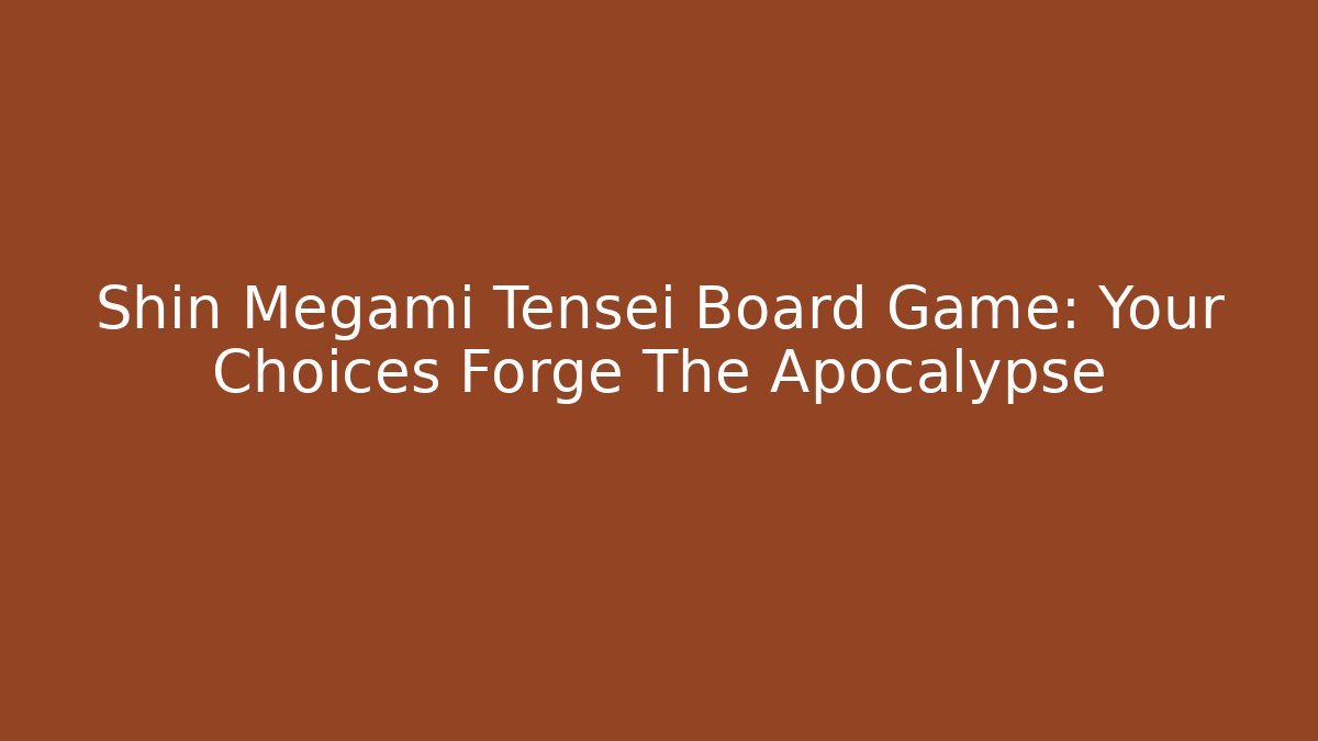 Shin Megami Tensei Board Game: Your Choices Forge The Apocalypse