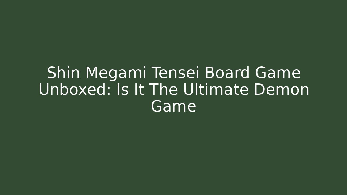 Shin Megami Tensei Board Game Unboxed: Is It The Ultimate Demon Game