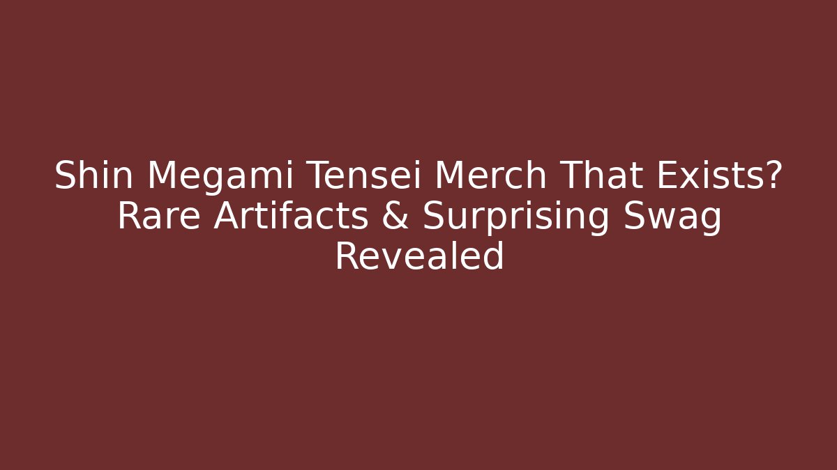 Shin Megami Tensei Merch That Exists? Rare Artifacts & Surprising Swag Revealed