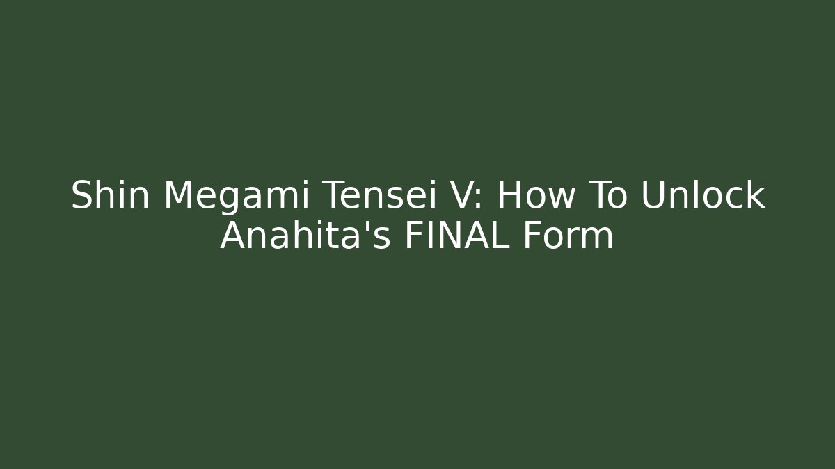 Shin Megami Tensei V: How To Unlock Anahita's FINAL Form - Método de Aprovação