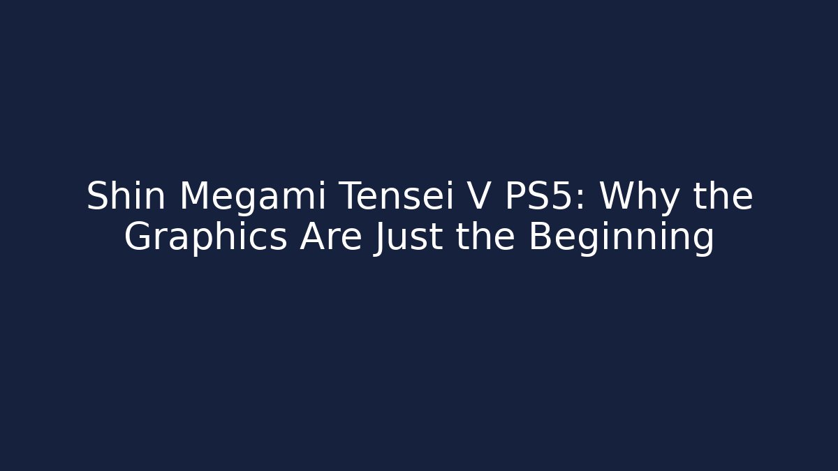 Shin Megami Tensei V PS5: Why the Graphics Are Just the Beginning