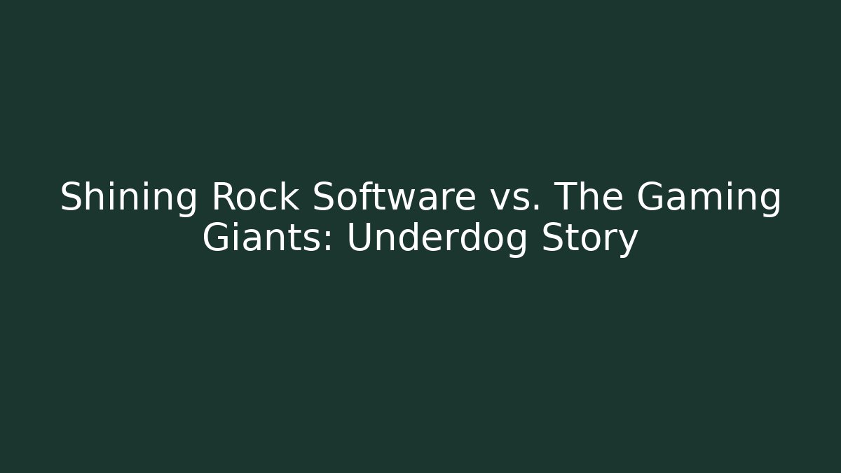 Shining Rock Software vs. The Gaming Giants: Underdog Story