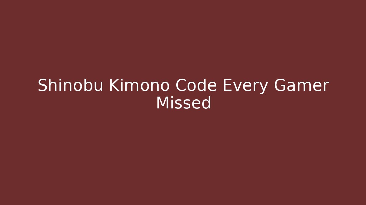 Shinobu Kimono Code Every Gamer Missed