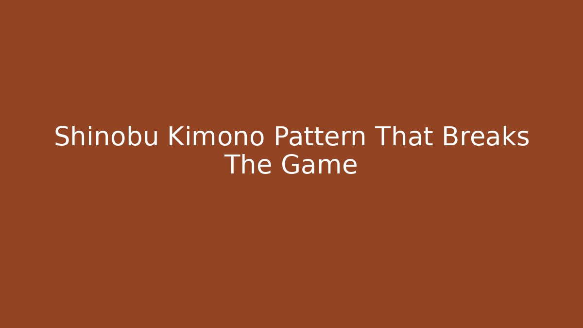 Shinobu Kimono Pattern That Breaks The Game - Método de Aprovação