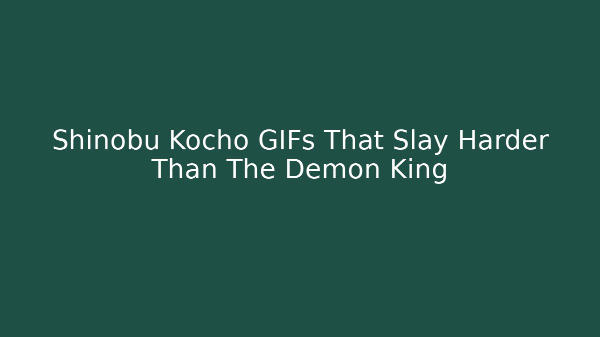 Shinobu Kocho GIFs That Slay Harder Than The Demon King