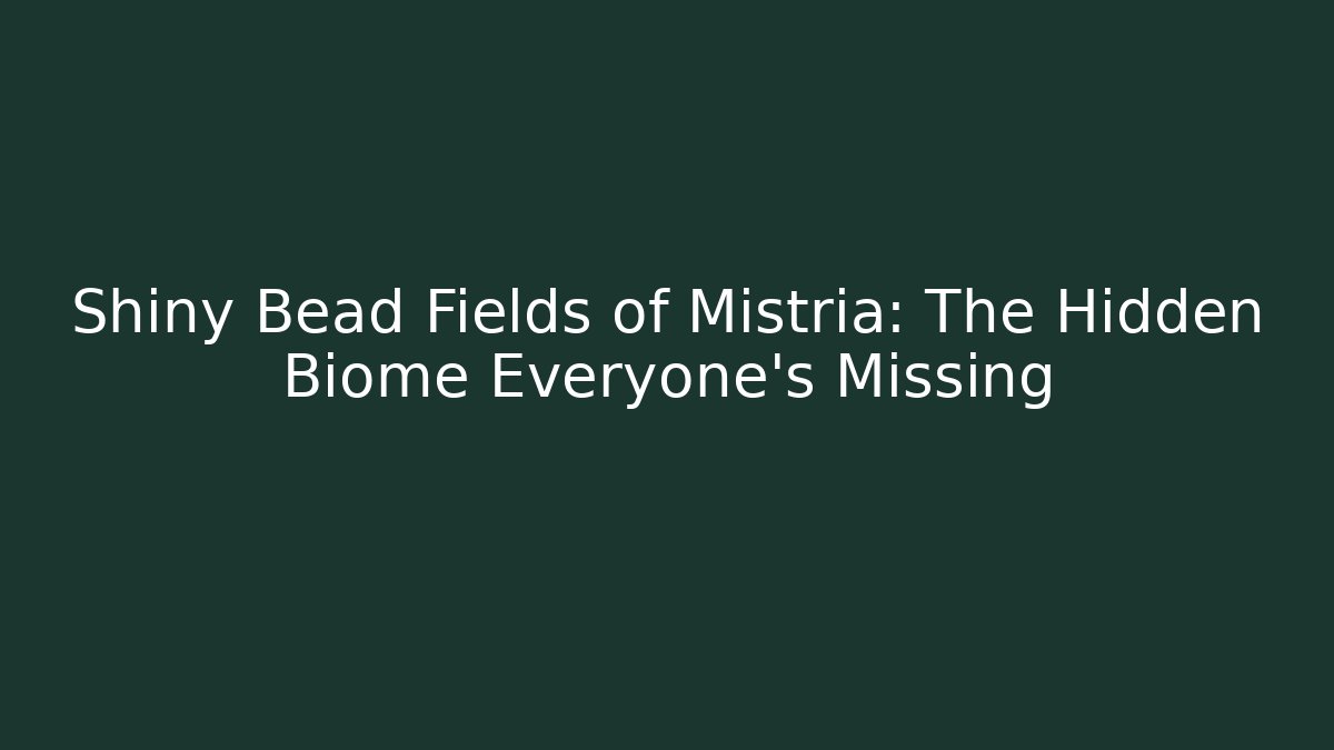 Shiny Bead Fields of Mistria: The Hidden Biome Everyone's Missing