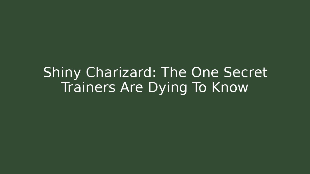 Shiny Charizard: The One Secret Trainers Are Dying To Know
