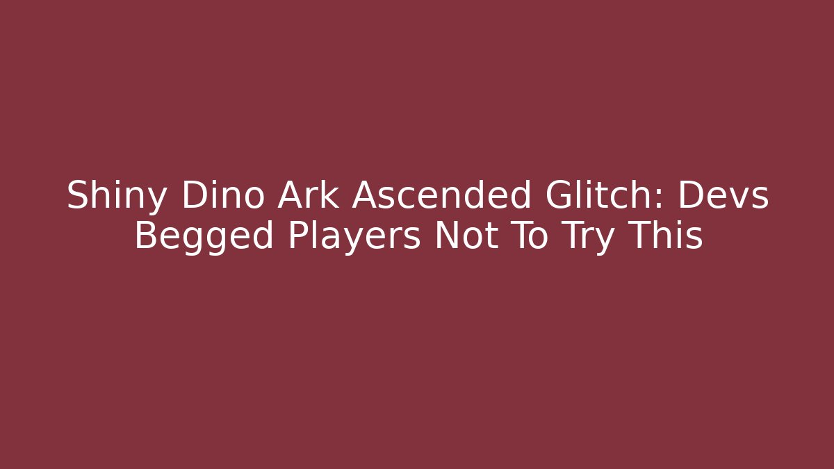 Shiny Dino Ark Ascended Glitch: Devs Begged Players Not To Try This