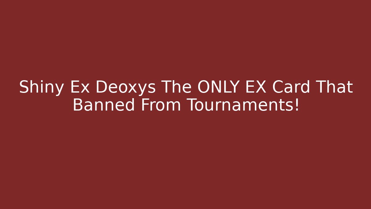 Shiny Ex Deoxys The ONLY EX Card That Banned From Tournaments!