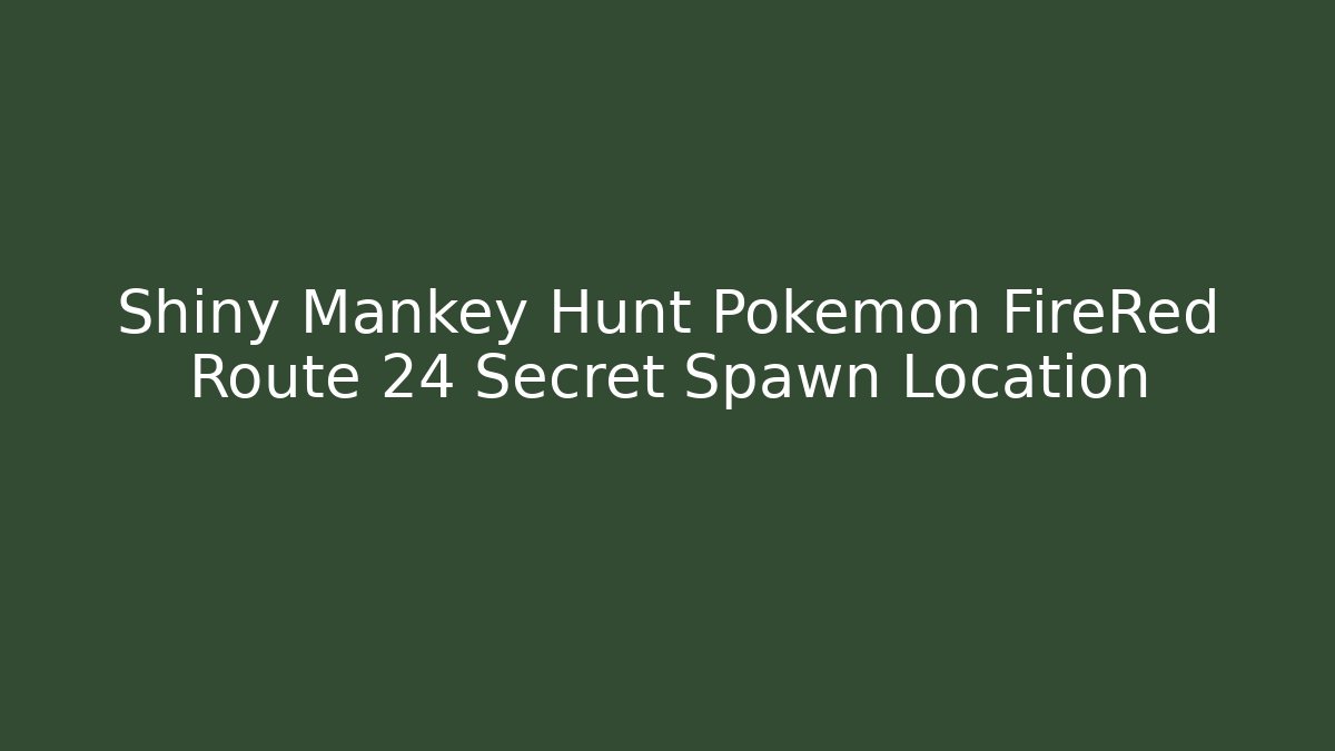 Shiny Mankey Hunt Pokémon FireRed Route 24 Secret Spawn Location