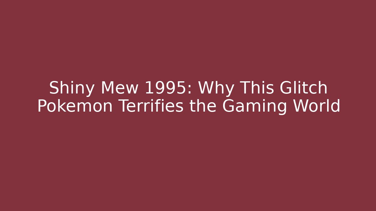 Shiny Mew 1995: Why This Glitch Pokémon Terrifies the Gaming World