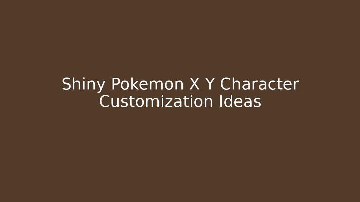 Shiny Pokémon X Y Character Customization Ideas