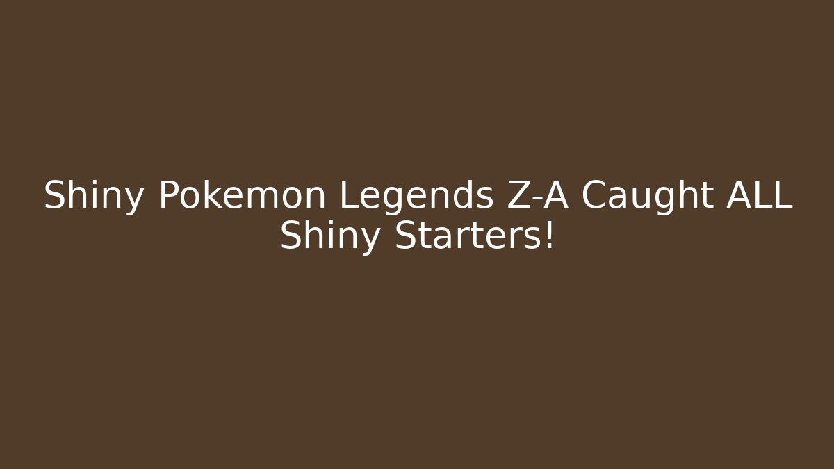Shiny Pokemon Legends Z-A Caught ALL Shiny Starters!