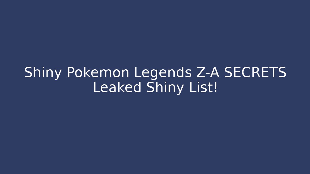 Shiny Pokemon Legends Z-A SECRETS Leaked Shiny List!