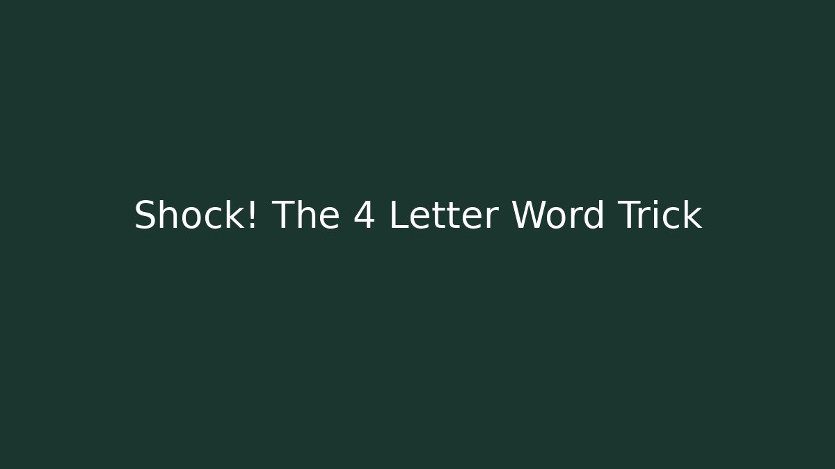 Shock! The 4 Letter Word Trick
