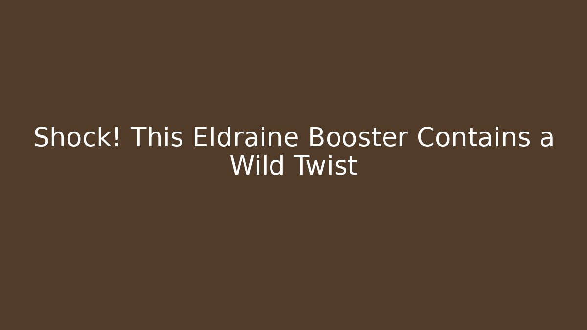 Shock! This Eldraine Booster Contains a Wild Twist