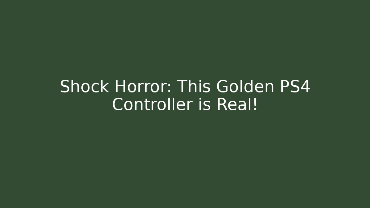 Shock Horror: This Golden PS4 Controller is Real!