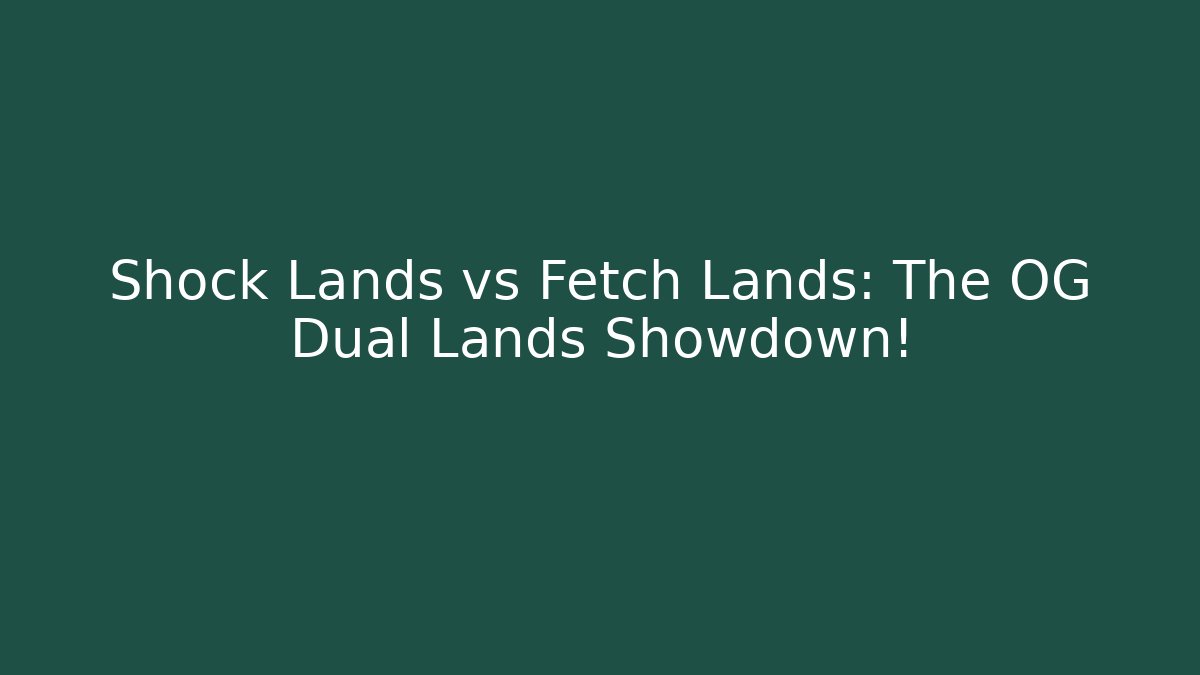 Shock Lands vs Fetch Lands: The OG Dual Lands Showdown!
