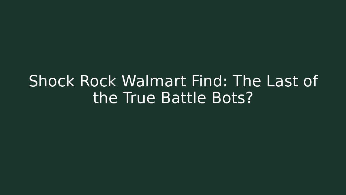 Shock Rock Walmart Find: The Last of the True Battle Bots?