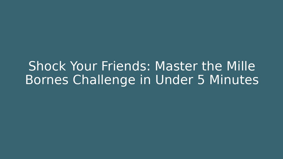 Shock Your Friends: Master the Mille Bornes Challenge in Under 5 Minutes