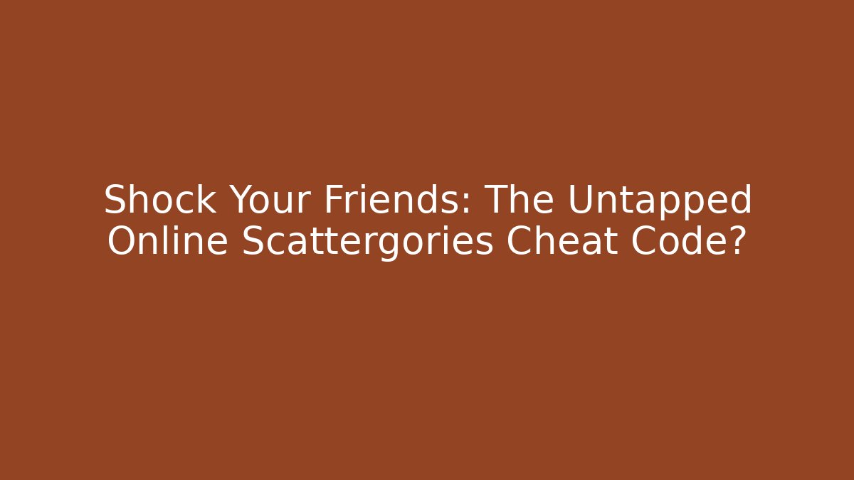 Shock Your Friends: The Untapped Online Scattergories Cheat Code?