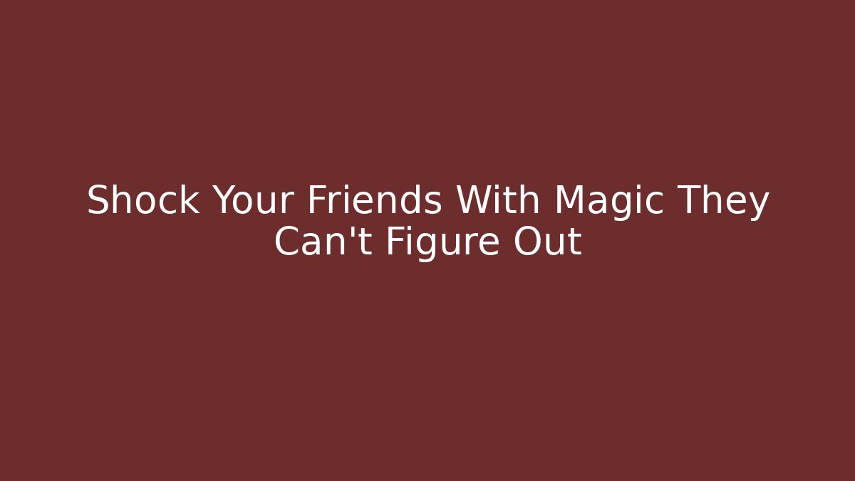 Shock Your Friends With Magic They Can't Figure Out - Método de Aprovação