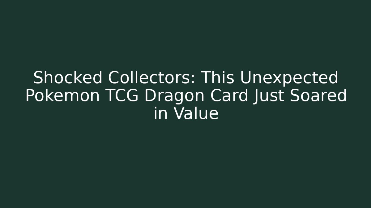 Shocked Collectors: This Unexpected Pokémon TCG Dragon Card Just Soared in Value