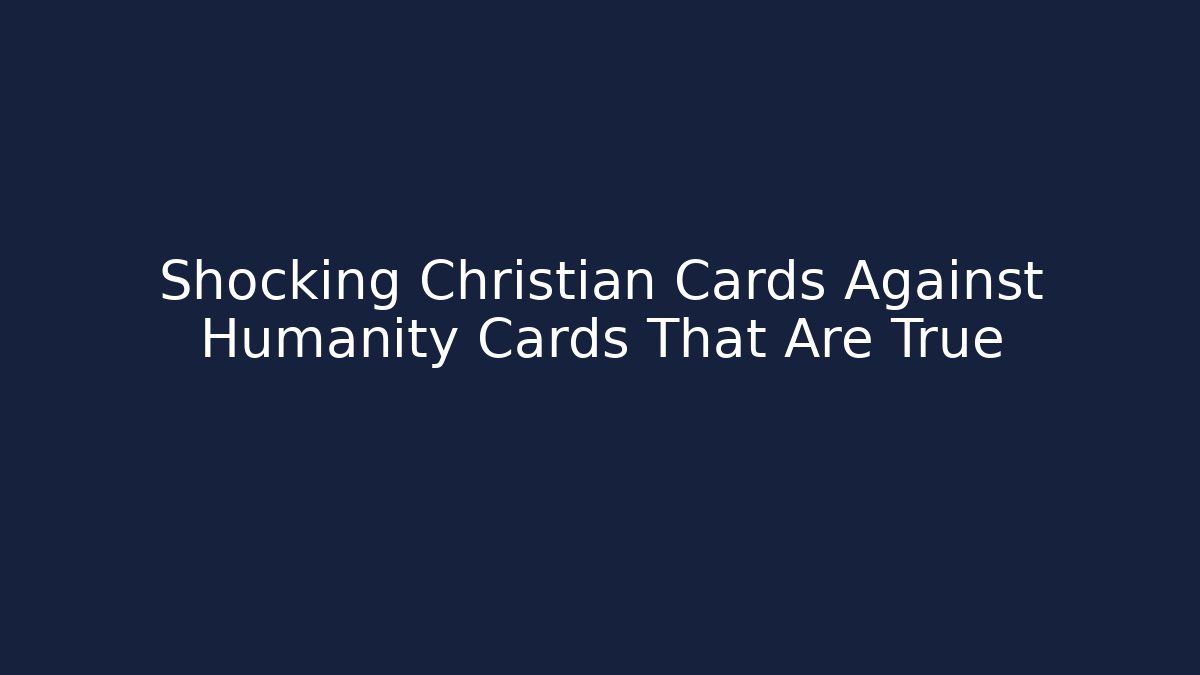 Shocking Christian Cards Against Humanity Cards That Are True