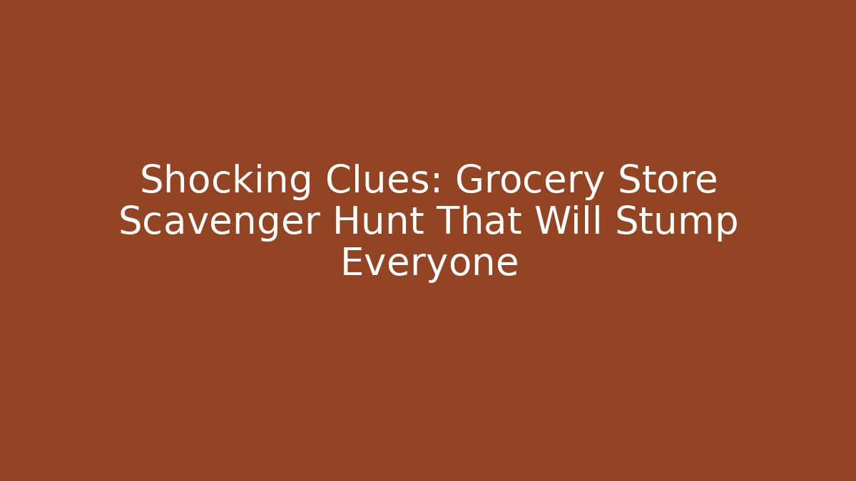 Shocking Clues: Grocery Store Scavenger Hunt That Will Stump Everyone - Método de Aprovação