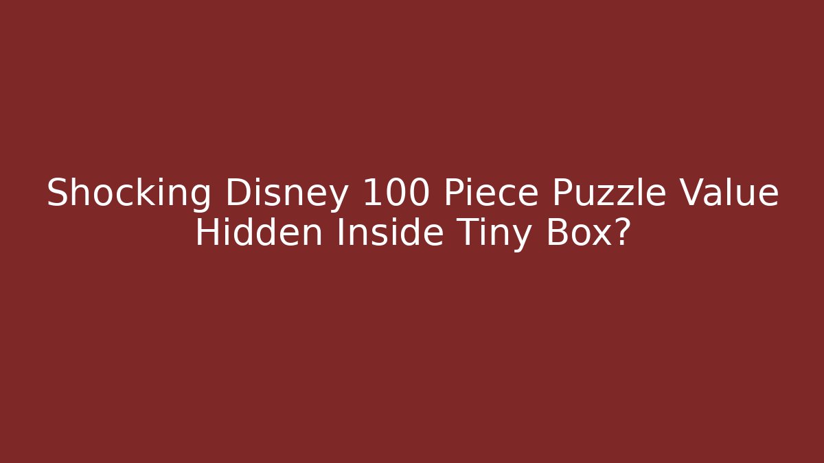 Shocking Disney 100 Piece Puzzle Value Hidden Inside Tiny Box? - Método de Aprovação