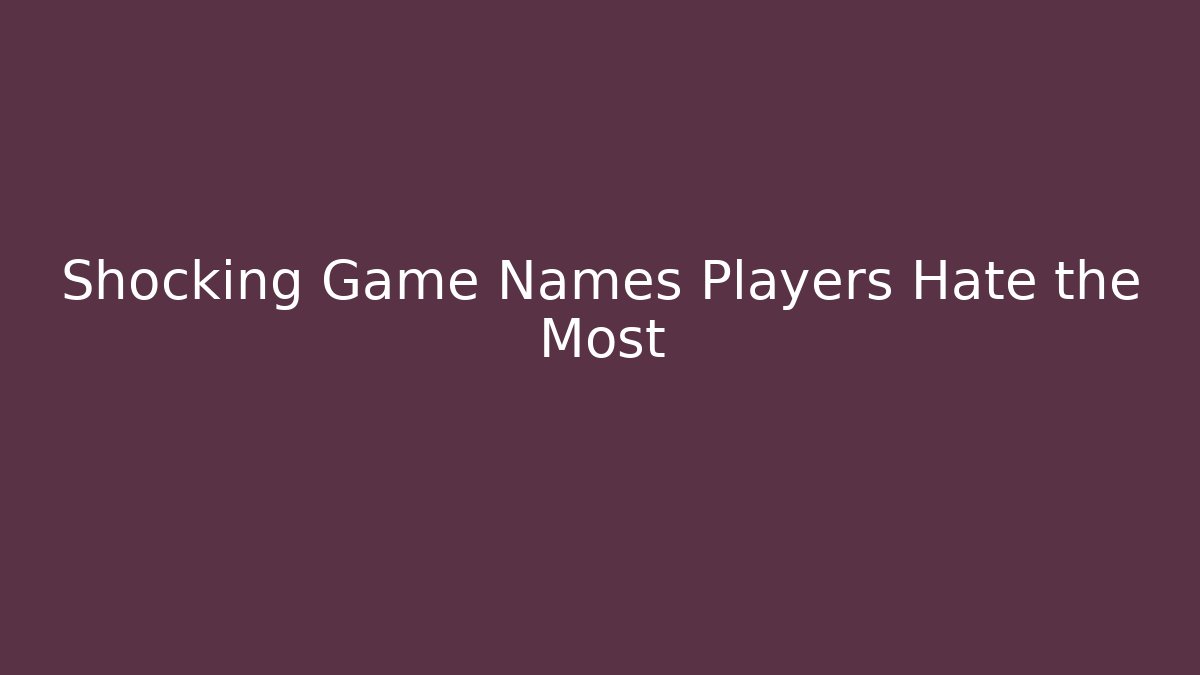 Shocking Game Names Players Hate the Most - Método de Aprovação