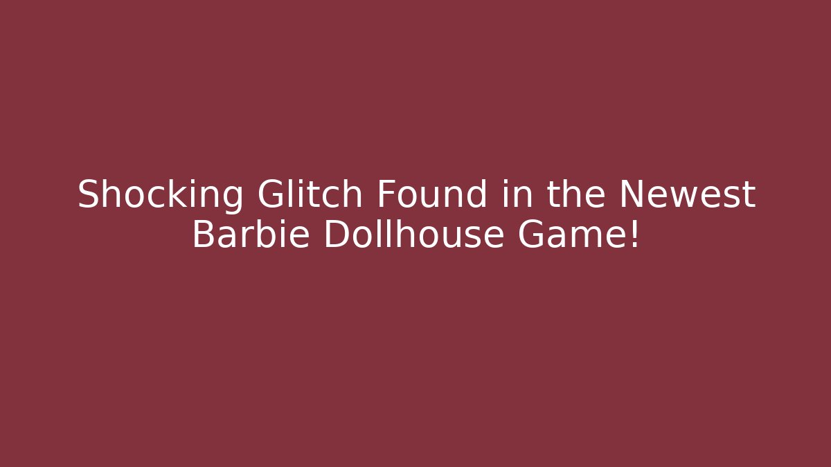 Shocking Glitch Found in the Newest Barbie Dollhouse Game!
