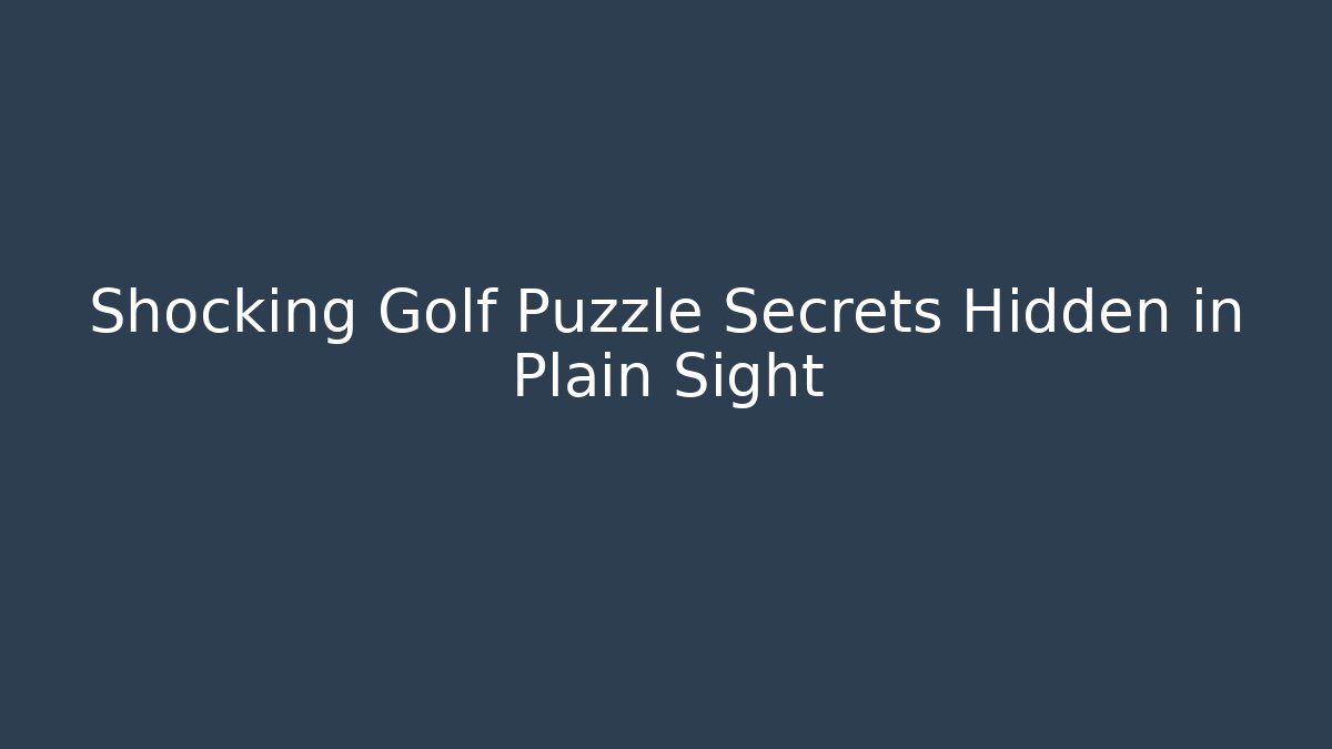 Shocking Golf Puzzle Secrets Hidden in Plain Sight