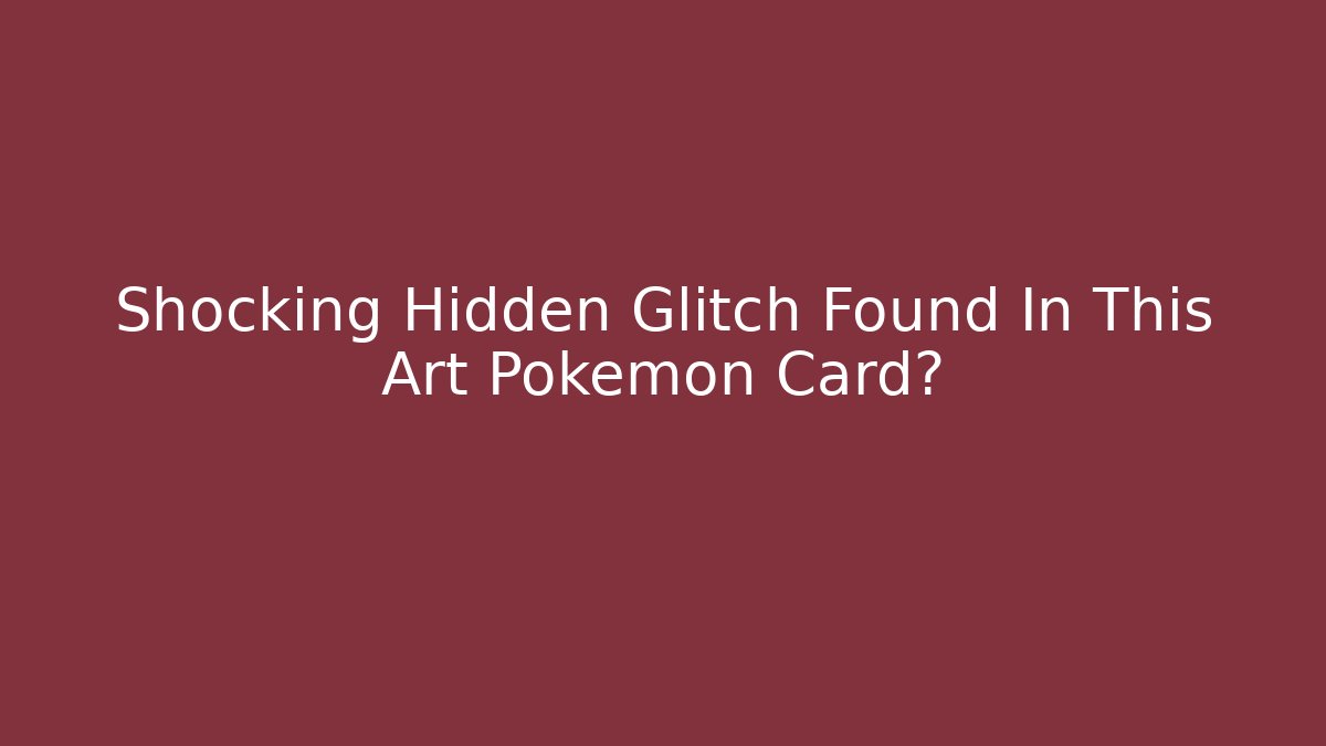 Shocking Hidden Glitch Found In This Art Pokemon Card?