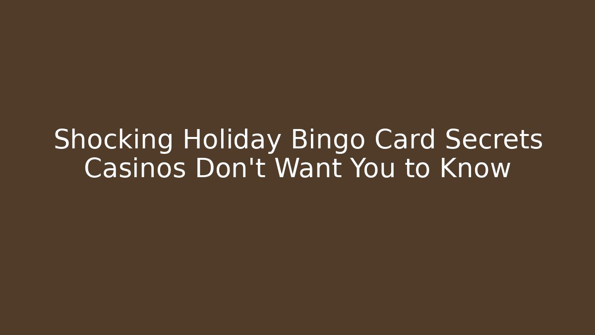 Shocking Holiday Bingo Card Secrets Casinos Don’t Want You to Know