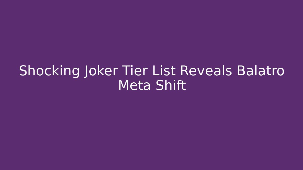 Shocking Joker Tier List Reveals Balatro Meta Shift