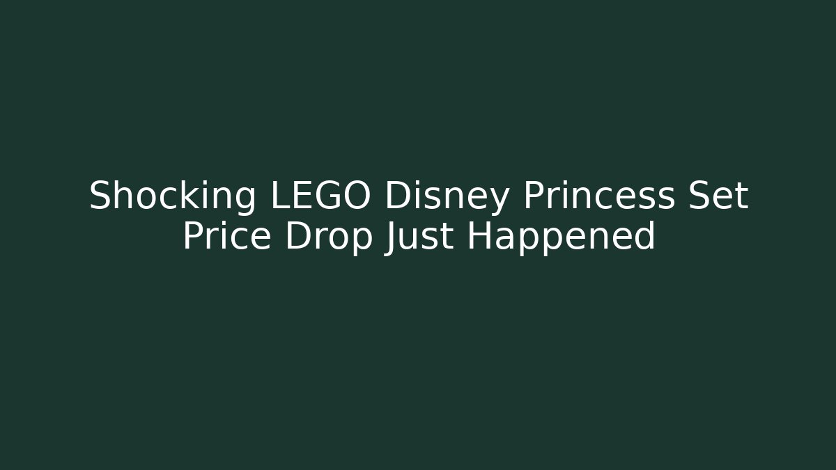 Shocking LEGO Disney Princess Set Price Drop Just Happened - Método de Aprovação