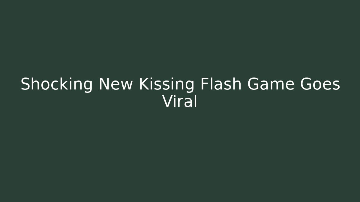 Shocking New Kissing Flash Game Goes Viral