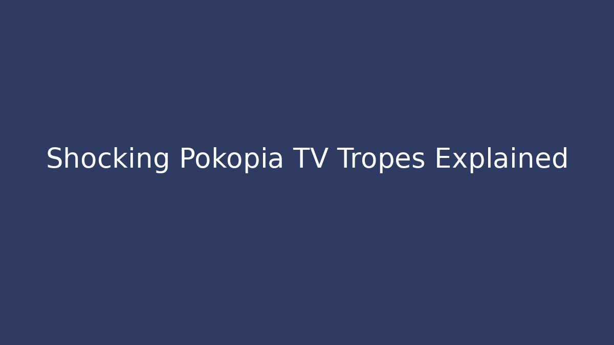 Shocking Pokopia TV Tropes Explained - Método de Aprovação