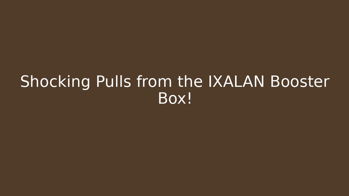 Shocking Pulls from the IXALAN Booster Box!